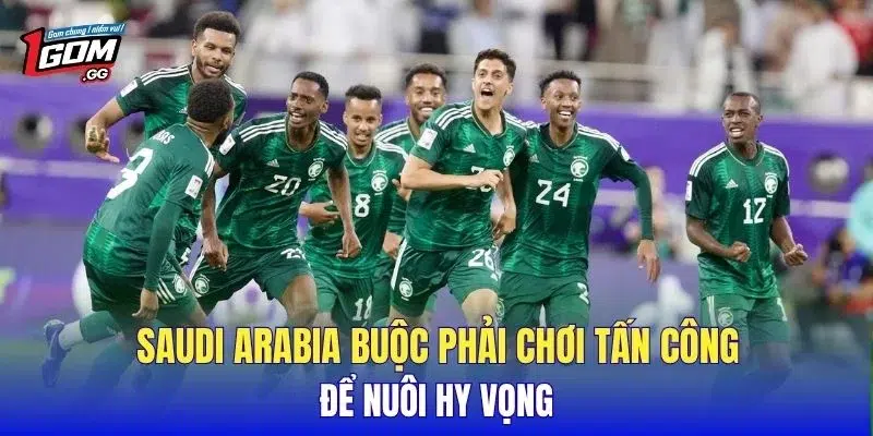 Saudi Arabia buộc phải chơi tấn công để nuôi hy vọng