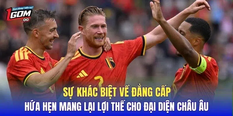 Sự khác biệt về đẳng cấp hứa hẹn mang lại lợi thế cho đại diện châu Âu