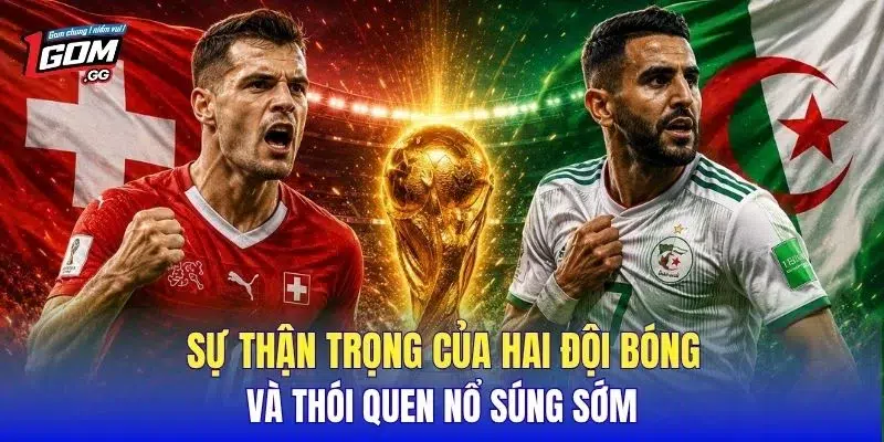 Sự thận trọng của hai đội bóng và thói quen nổ súng sớm