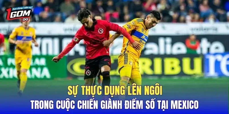 Sự thực dụng lên ngôi trong cuộc chiến giành điểm số tại Mexico