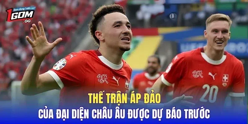 Thế trận áp đảo của đại diện châu Âu được dự báo trước