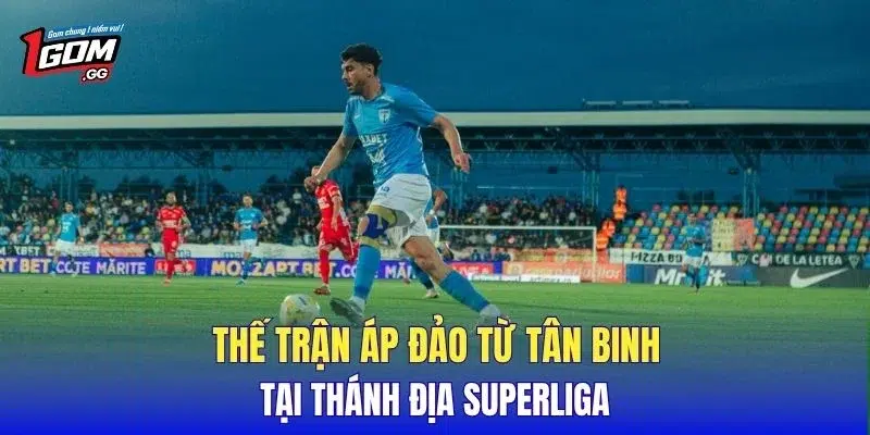 Thế trận áp đảo từ tân binh tại thánh địa Superliga