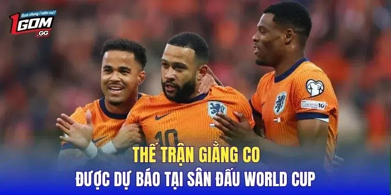 Thế trận giằng co được dự báo tại sân đấu World Cup