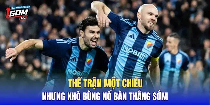 Thế trận một chiều nhưng khó bùng nổ bàn thắng sớm