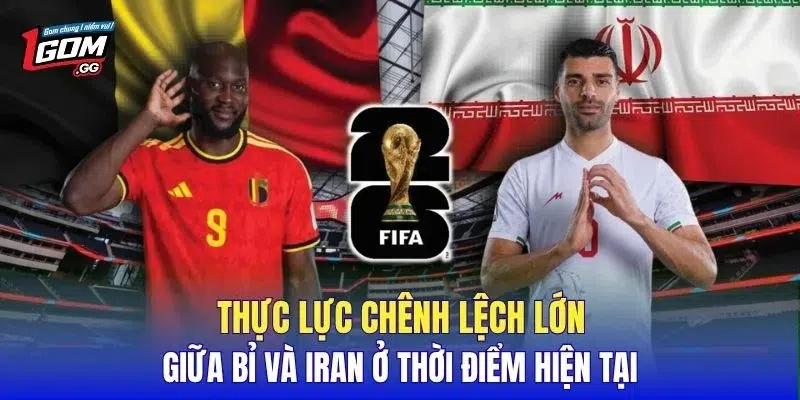 Thực lực chênh lệch lớn giữa Bỉ và Iran ở thời điểm hiện tại