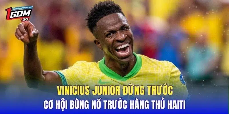 Vinicius Junior đứng trước cơ hội bùng nổ trước hàng thủ Haiti